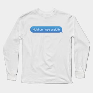 Funny Sloth text "Hold on I see a sloth" Long Sleeve T-Shirt